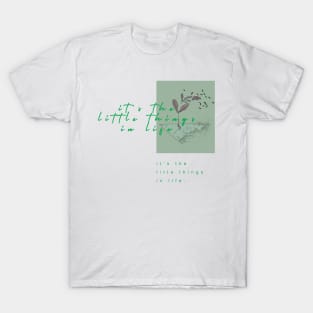 it's the little things in life T-Shirt